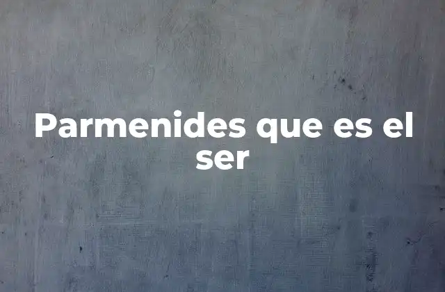 Parmenides que es el Ser