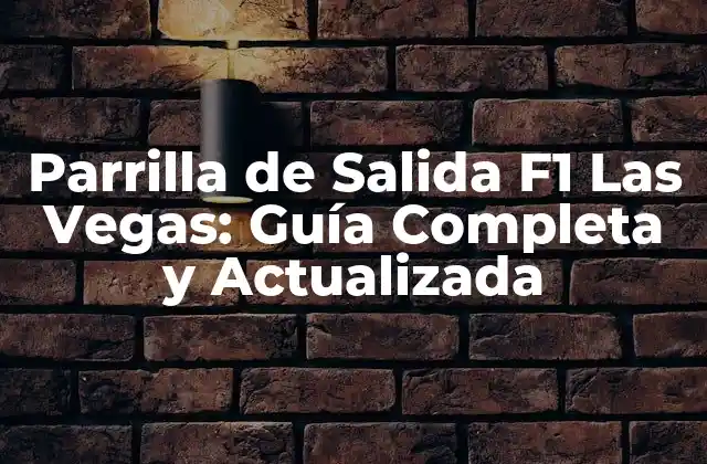Parrilla de Salida F1 las Vegas: Guía Completa y Actualizada