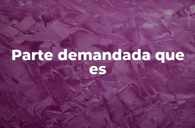 Parte Demandada que es