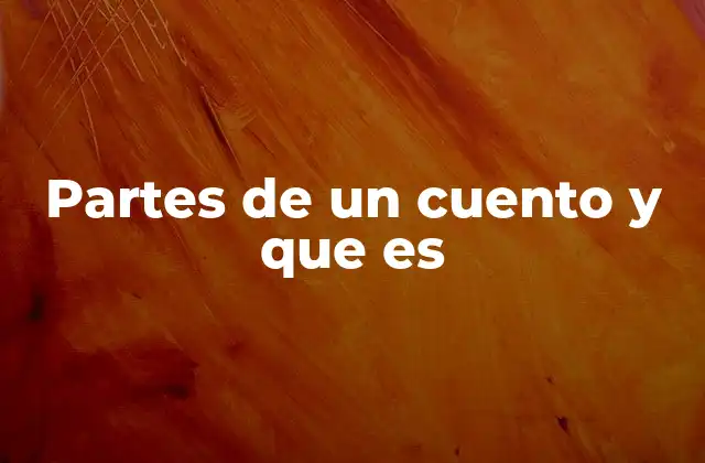 Partes de un Cuento y que es