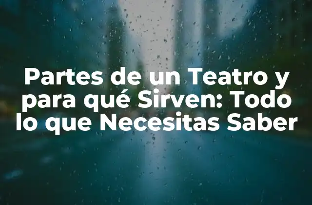 Partes de un Teatro y para Qué Sirven: Todo Lo que Necesitas Saber