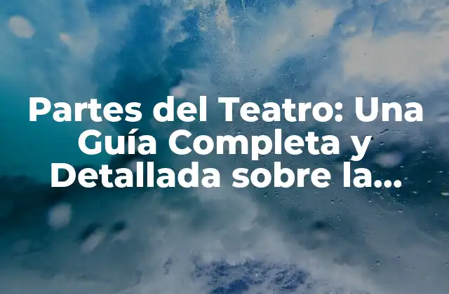 Partes Del Teatro: una Guía Completa y Detallada sobre la Estructura Del Teatro