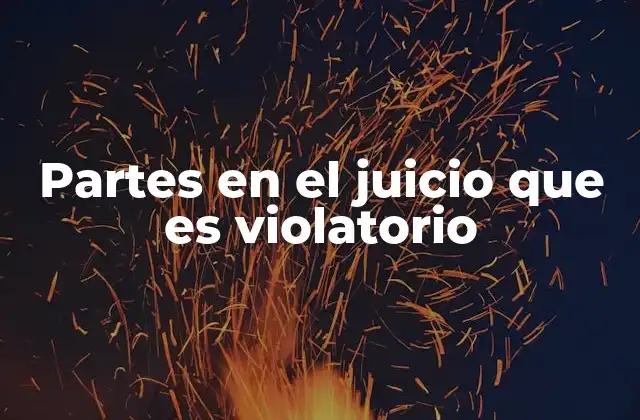 Partes en el Juicio que es Violatorio