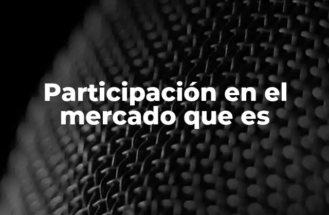 Participación en el Mercado que es