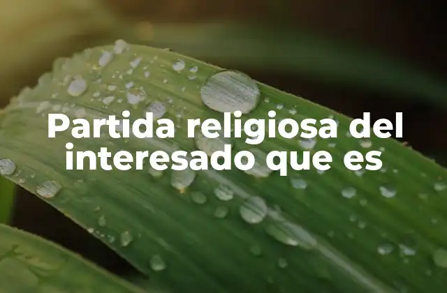 El papel de la partida religiosa en trámites eclesiásticos
