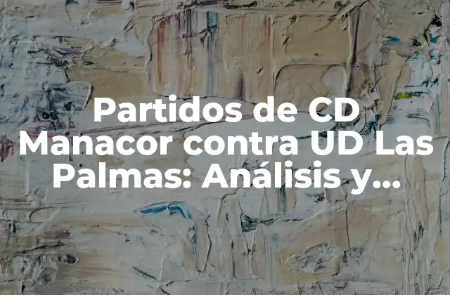 Partidos de Cd Manacor contra Ud las Palmas: Análisis y Resultados Históricos
