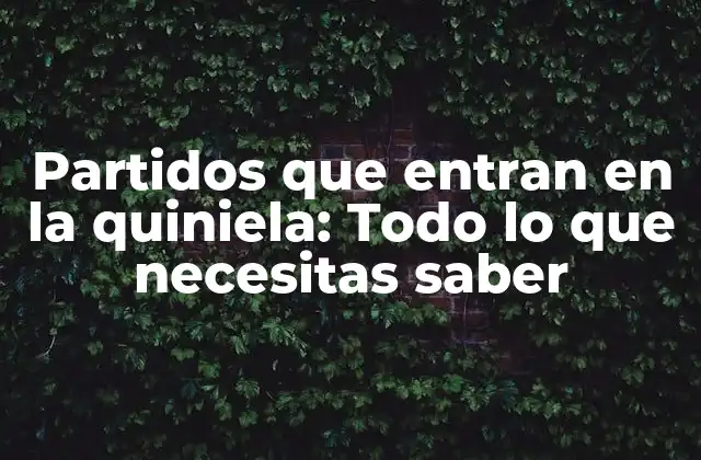 Partidos que Entran en la Quiniela: Todo Lo que Necesitas Saber 2 Cómo se seleccionan los partidos que entran en la quiniela