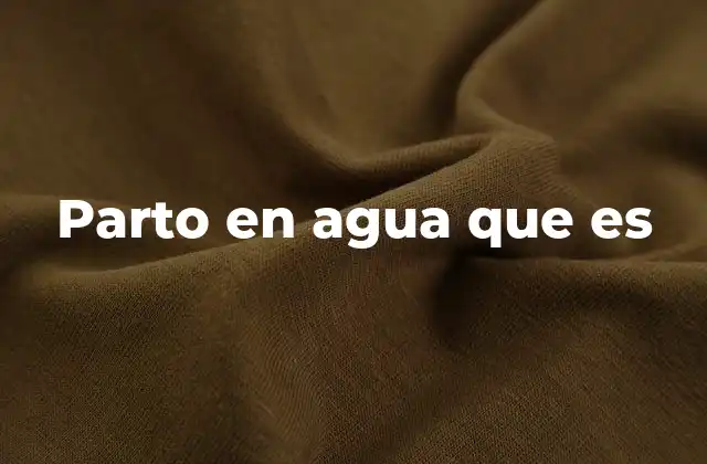 Parto en Agua que es