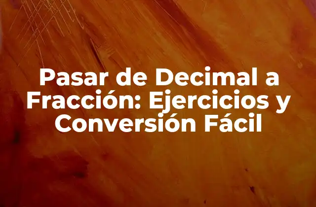 Pasar de Decimal a Fracción: Ejercicios y Conversión Fácil
