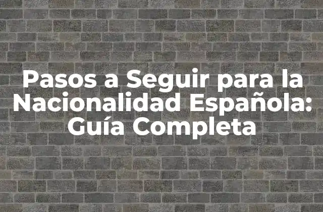 Pasos a Seguir para la Nacionalidad Española: Guía Completa 2 Requisitos Previos para la Nacionalidad Española