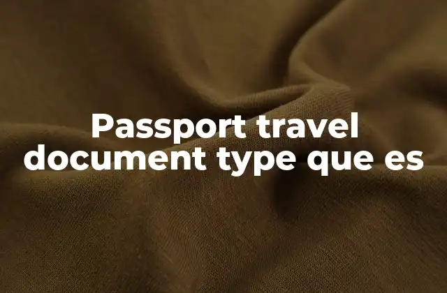 Passport Travel Document Type que es 2 Tipos de documentos de viaje y su relación con el pasaporte