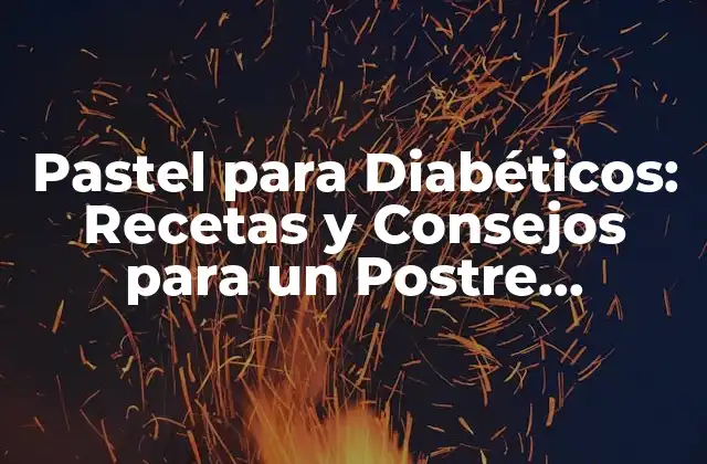 Pastel para Diabéticos: Recetas y Consejos para un Postre Saludable