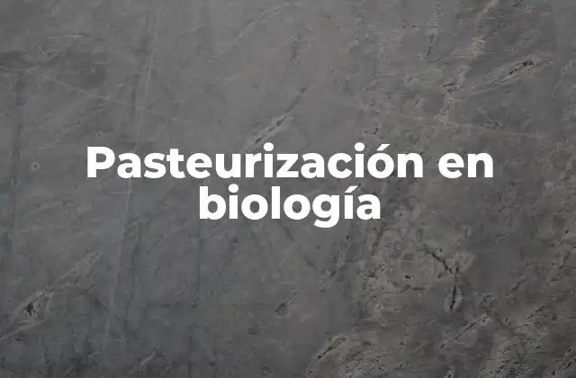 Pasteurización en Biología