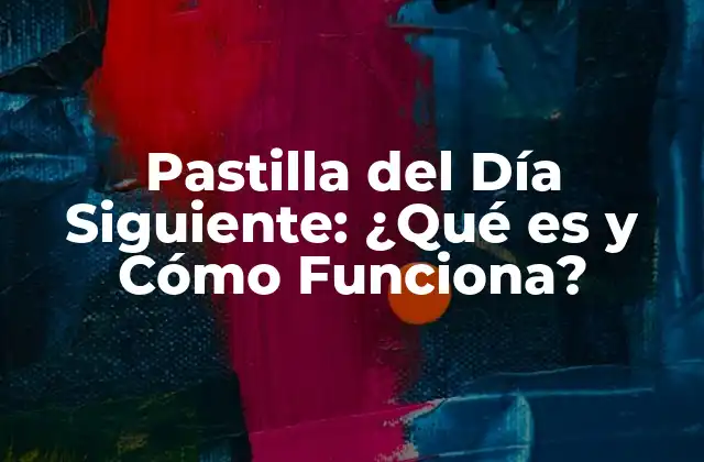 Pastilla Del Día Siguiente: ¿qué es y Cómo Funciona?