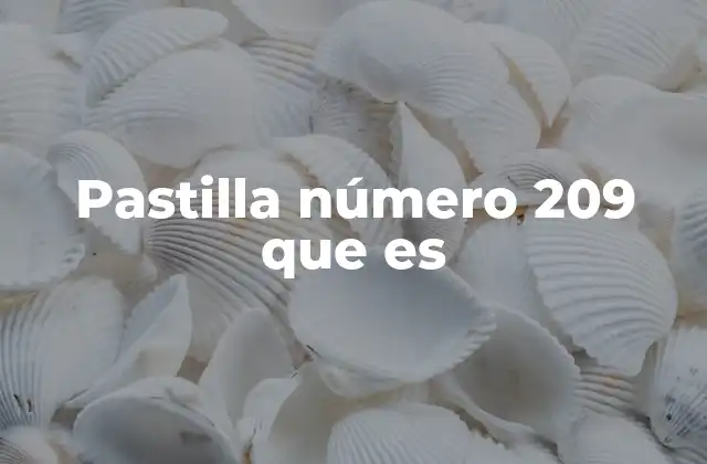 Pastilla Número 209 que es