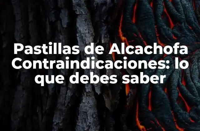 Pastillas de Alcachofa Contraindicaciones: Lo que Debes Saber