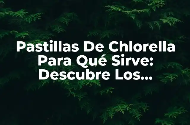 Propiedades Nutricionales de la Chlorella