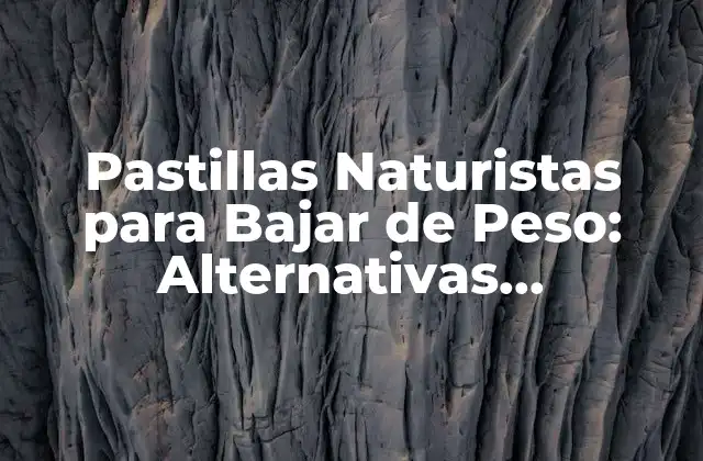 Pastillas Naturistas para Bajar de Peso: Alternativas Saludables para Adelgazar