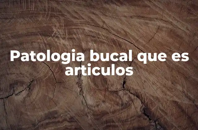 Patologia Bucal que es Articulos