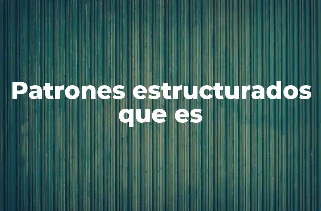 Patrones Estructurados que es