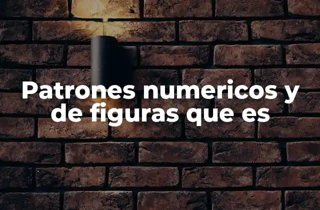 Patrones Numericos y de Figuras que es