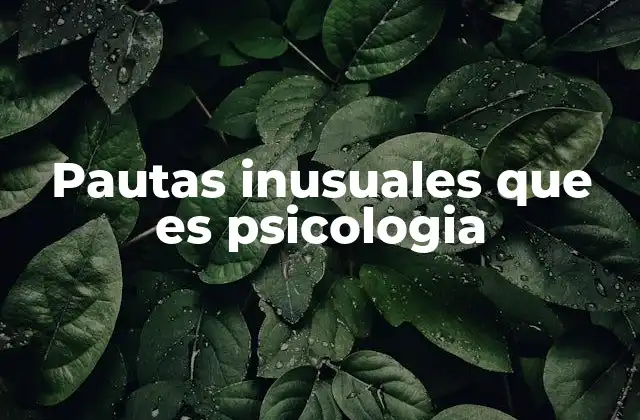 Pautas Inusuales que es Psicologia 2 El papel de la psicología en la identificación de comportamientos inusuales