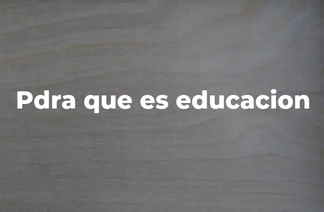 Pdra que es Educacion