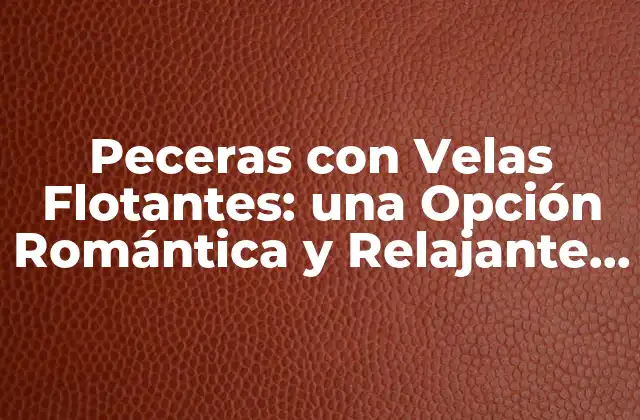 Peceras con Velas Flotantes: una Opción Romántica y Relajante para Decorar Tu Hogar