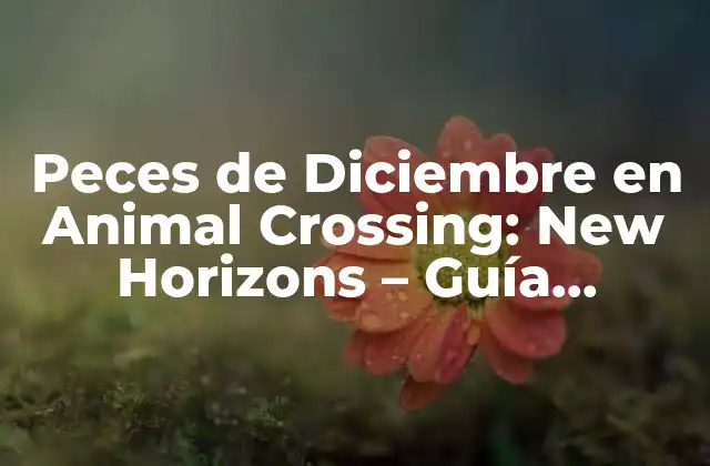 Peces de Diciembre en Animal Crossing: New Horizons – Guía Completa