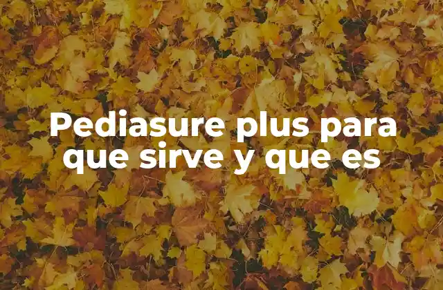 Pediasure Plus para que Sirve y que es