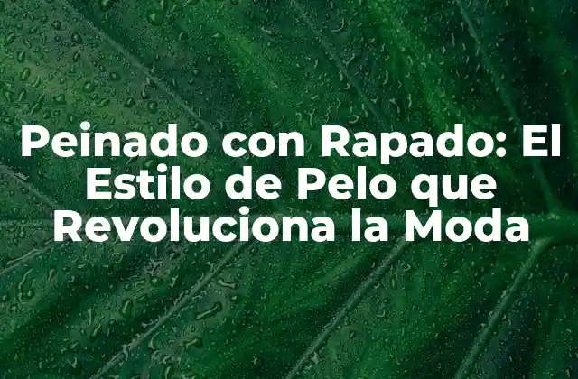 Peinado con Rapado: el Estilo de Pelo que Revoluciona la Moda 2 Orígenes del Peinado con Rapado