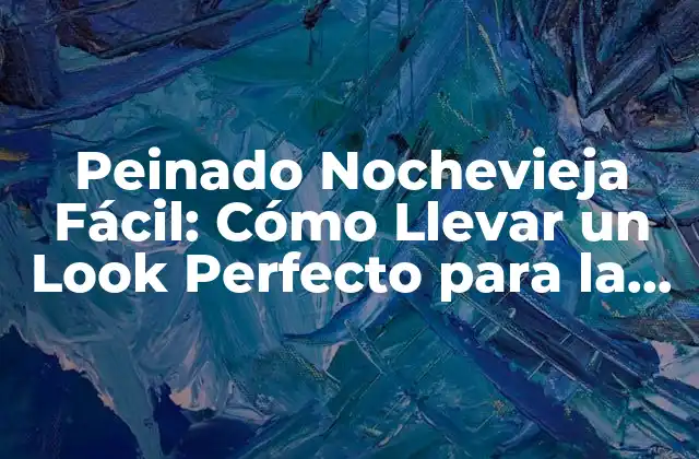 Peinado Nochevieja Fácil: Cómo Llevar un Look Perfecto para la Fiesta Más Importante Del Año