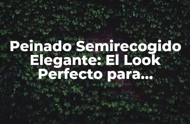 Beneficios del Peinado Semirecogido Elegante