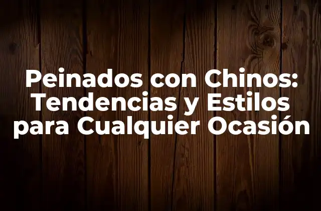 Peinados con Chinos: Tendencias y Estilos para Cualquier Ocasión