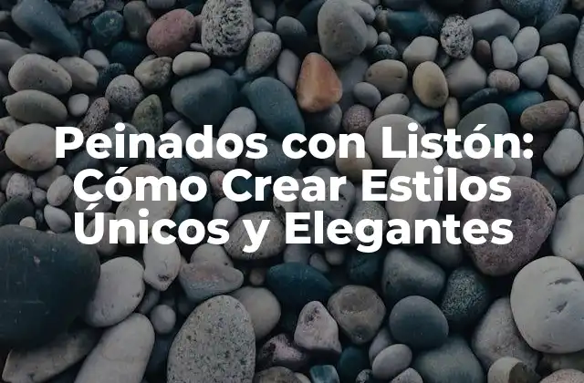 Peinados con Listón: Cómo Crear Estilos Únicos y Elegantes 2 Ventajas de los Peinados con Listón