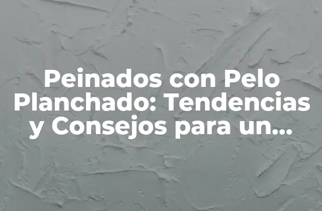 Peinados con Pelo Planchado: Tendencias y Consejos para un Look Perfecto