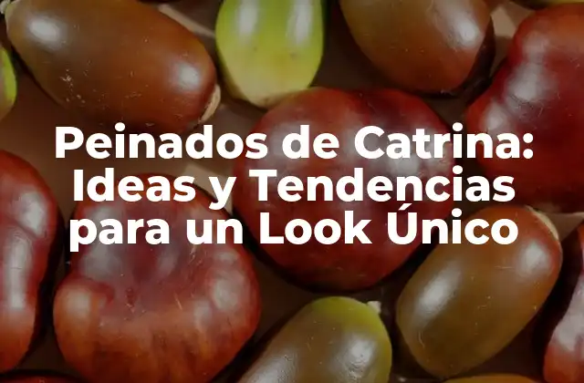 Peinados de Catrina: Ideas y Tendencias para un Look Único