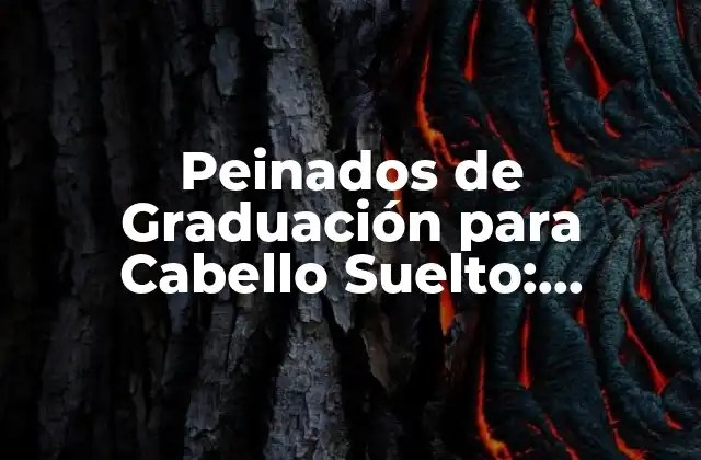 Peinados de Graduación para Cabello Suelto: Inspiración y Ideas para Tu Día Especial