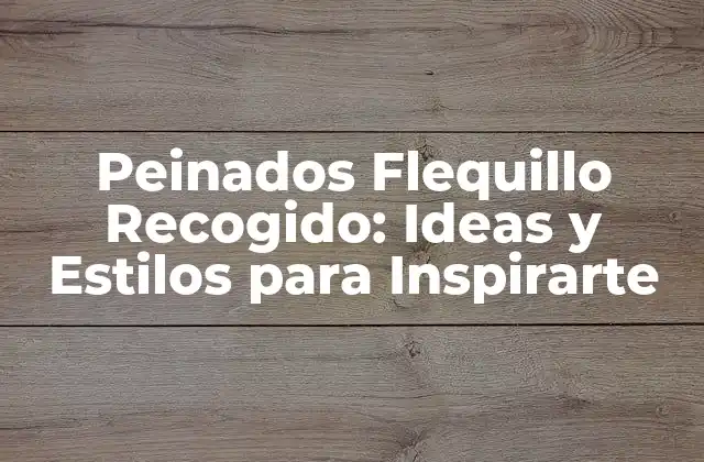 Peinados Flequillo Recogido: Ideas y Estilos para Inspirarte