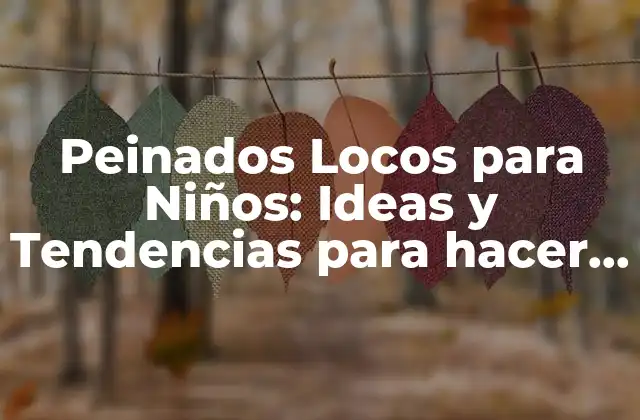 Peinados Locos para Niños: Ideas y Tendencias para Hacer que Tus Hijos Se Sientan Únicos