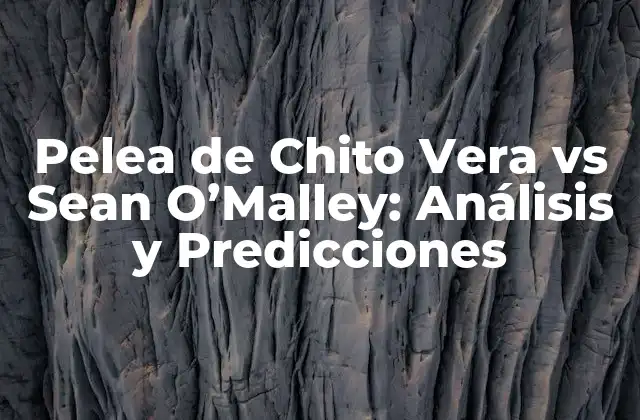 Pelea de Chito Vera Vs Sean O’malley: Análisis y Predicciones