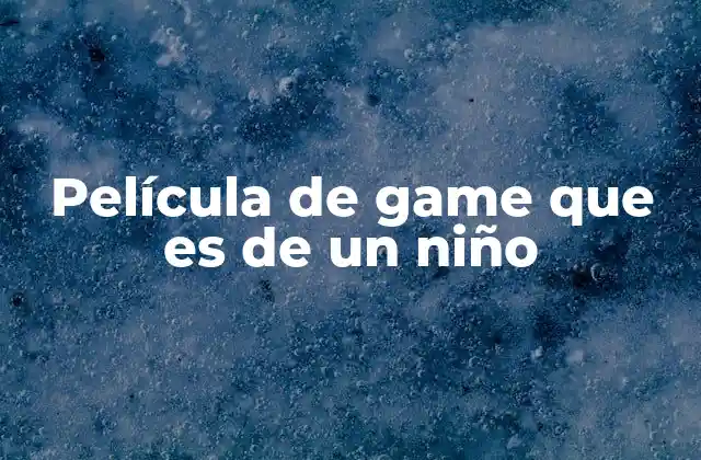 Película de Game que es de un Niño