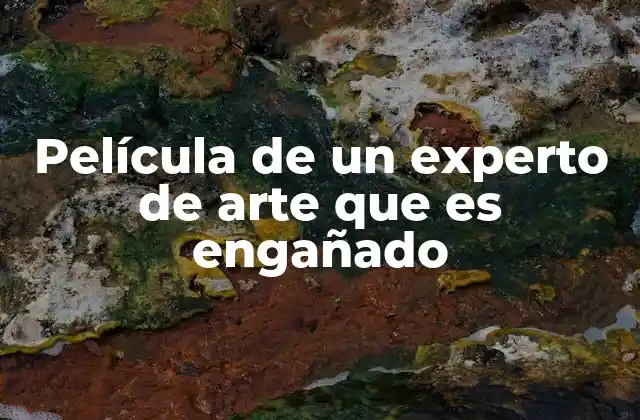 Película de un Experto de Arte que es Engañado