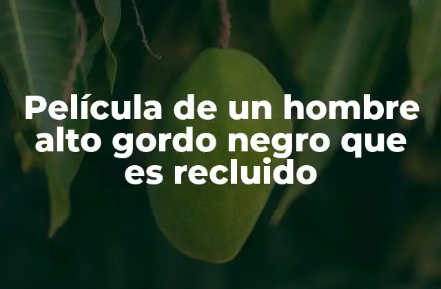 Película de un Hombre Alto Gordo Negro que es Recluido