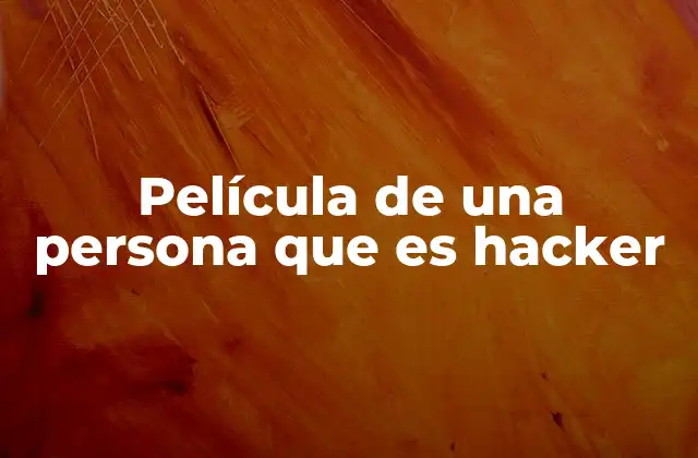 Película de una Persona que es Hacker 2 La representación del hacking en el cine