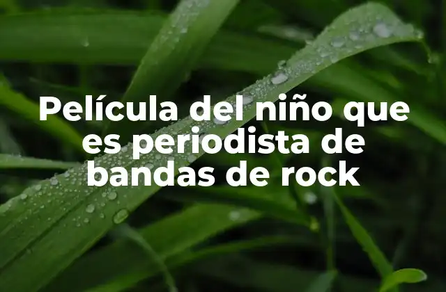 Película Del Niño que es Periodista de Bandas de Rock