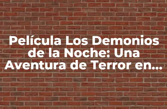 Película los Demonios de la Noche: una Aventura de Terror en la Sombra