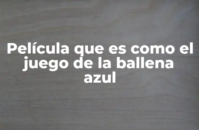 Película que es como el Juego de la Ballena Azul