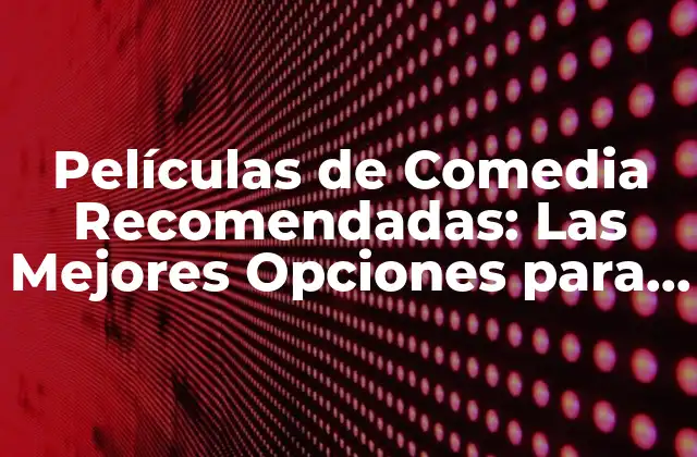 Películas de Comedia Recomendadas: las Mejores Opciones para una Noche de Risas 2 ¿Qué Hace que una Película de Comedia Sea Buena?