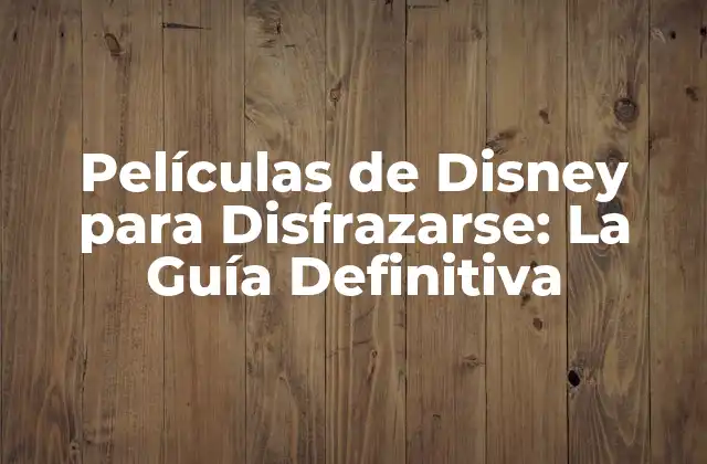 ¿Cuáles son las Películas de Disney más Fáciles de Disfrazar?